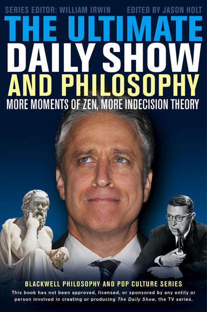 Скачать книгу The Ultimate Daily Show and Philosophy. More Moments of Zen, More Indecision Theory