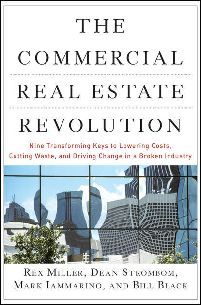 Скачать книгу The Commercial Real Estate Revolution. Nine Transforming Keys to Lowering Costs, Cutting Waste, and Driving Change in a Broken Industry