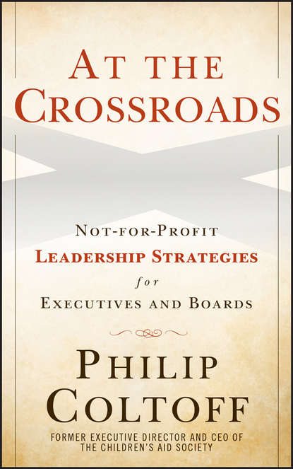 Скачать книгу At the Crossroads. Not-for-Profit Leadership Strategies for Executives and Boards