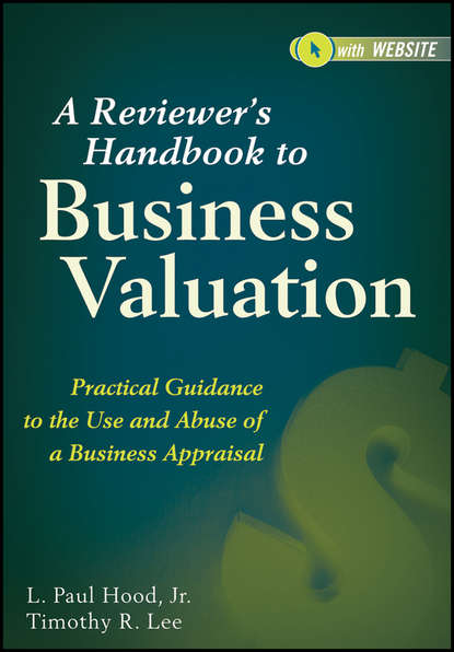 Скачать книгу A Reviewer's Handbook to Business Valuation. Practical Guidance to the Use and Abuse of a Business Appraisal
