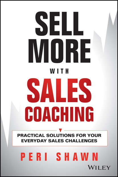 Скачать книгу Sell More With Sales Coaching. Practical Solutions for Your Everyday Sales Challenges