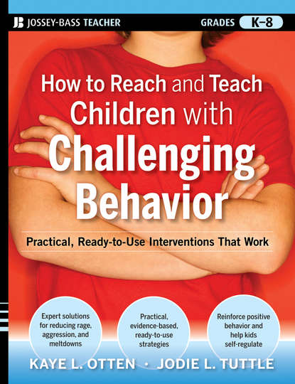 Скачать книгу How to Reach and Teach Children with Challenging Behavior (K-8). Practical, Ready-to-Use Interventions That Work