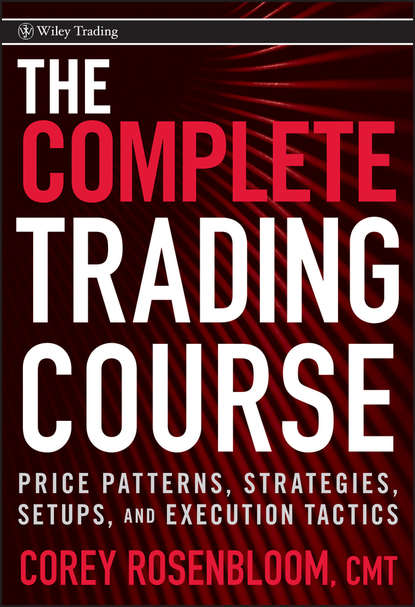 Скачать книгу The Complete Trading Course. Price Patterns, Strategies, Setups, and Execution Tactics