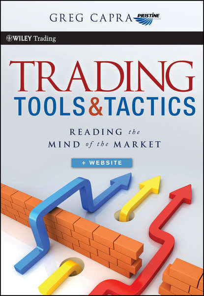 Скачать книгу Trading Tools and Tactics. Reading the Mind of the Market