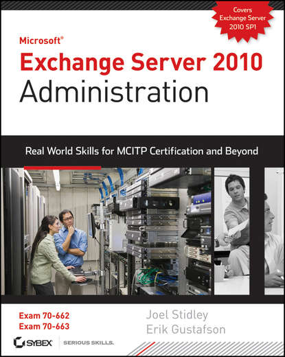 Скачать книгу Exchange Server 2010 Administration. Real World Skills for MCITP Certification and Beyond (Exams 70-662 and 70-663)