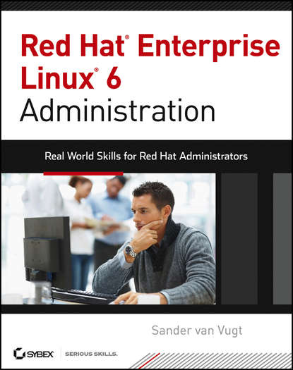Скачать книгу Red Hat Enterprise Linux 6 Administration. Real World Skills for Red Hat Administrators
