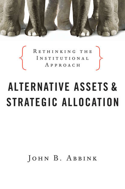 Скачать книгу Alternative Assets and Strategic Allocation. Rethinking the Institutional Approach