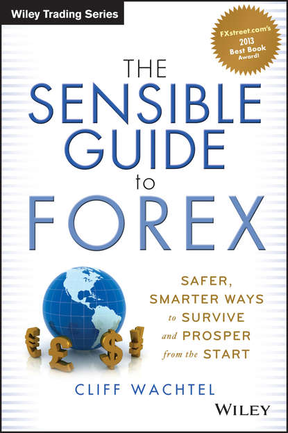 Скачать книгу The Sensible Guide to Forex. Safer, Smarter Ways to Survive and Prosper from the Start
