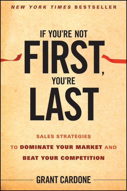 Скачать книгу If You're Not First, You're Last. Sales Strategies to Dominate Your Market and Beat Your Competition