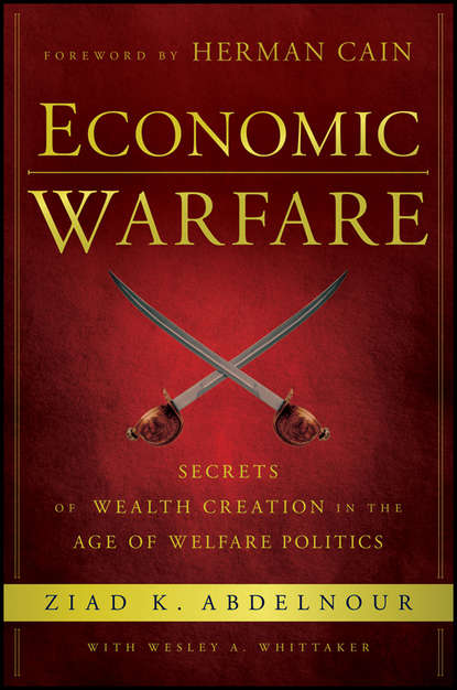 Скачать книгу Economic Warfare. Secrets of Wealth Creation in the Age of Welfare Politics