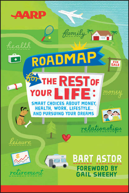 Скачать книгу AARP Roadmap for the Rest of Your Life. Smart Choices About Money, Health, Work, Lifestyle .. and Pursuing Your Dreams