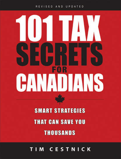 Скачать книгу 101 Tax Secrets For Canadians. Smart Strategies That Can Save You Thousands