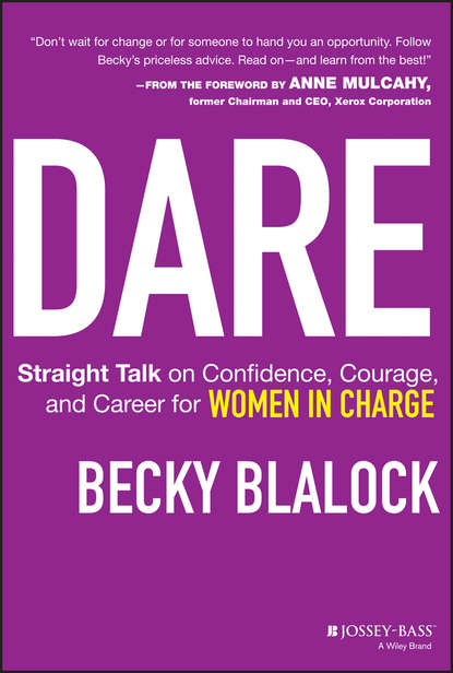 Скачать книгу Dare. Straight Talk on Confidence, Courage, and Career for Women in Charge
