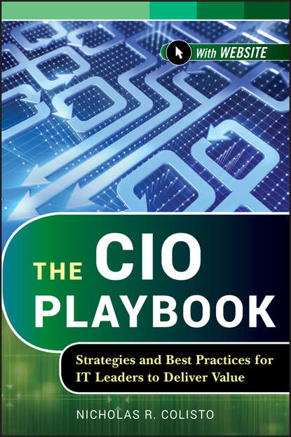 Скачать книгу The CIO Playbook. Strategies and Best Practices for IT Leaders to Deliver Value