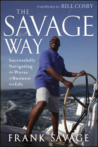 Скачать книгу The Savage Way. Successfully Navigating the Waves of Business and Life