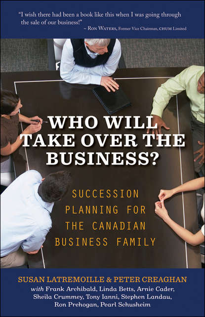 Скачать книгу Who Will Take Over the Business?. Succession Planning for the Canadian Business Family