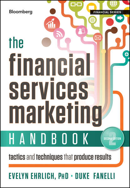 Скачать книгу The Financial Services Marketing Handbook. Tactics and Techniques That Produce Results
