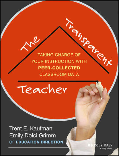Скачать книгу The Transparent Teacher. Taking Charge of Your Instruction with Peer-Collected Classroom Data