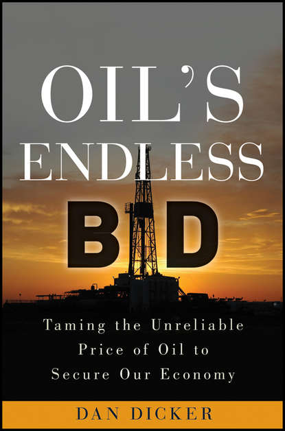 Скачать книгу Oil's Endless Bid. Taming the Unreliable Price of Oil to Secure Our Economy