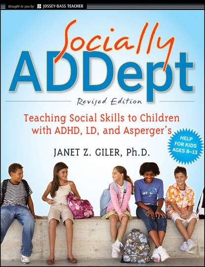 Скачать книгу Socially ADDept. Teaching Social Skills to Children with ADHD, LD, and Asperger's