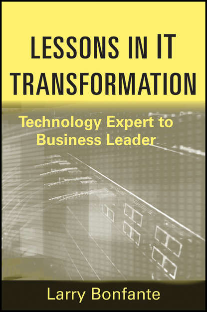 Скачать книгу Lessons in IT Transformation. Technology Expert to Business Leader