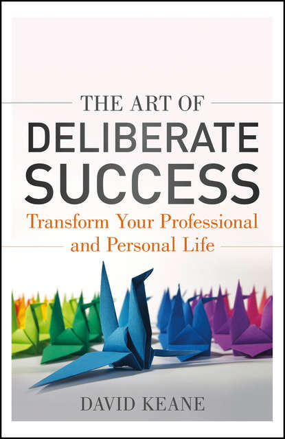 Скачать книгу The Art of Deliberate Success. The 10 Behaviours of Successful People