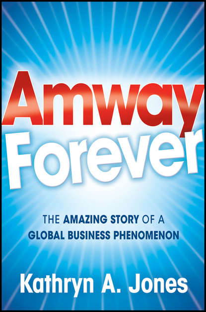 Скачать книгу Amway Forever. The Amazing Story of a Global Business Phenomenon