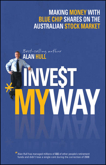 Скачать книгу Invest My Way. The Business of Making Money on the Australian Share Market with Blue Chip Shares