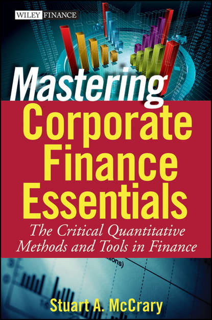 Скачать книгу Mastering Corporate Finance Essentials. The Critical Quantitative Methods and Tools in Finance
