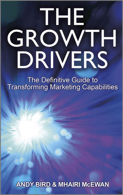 Скачать книгу The Growth Drivers. The Definitive Guide to Transforming Marketing Capabilities