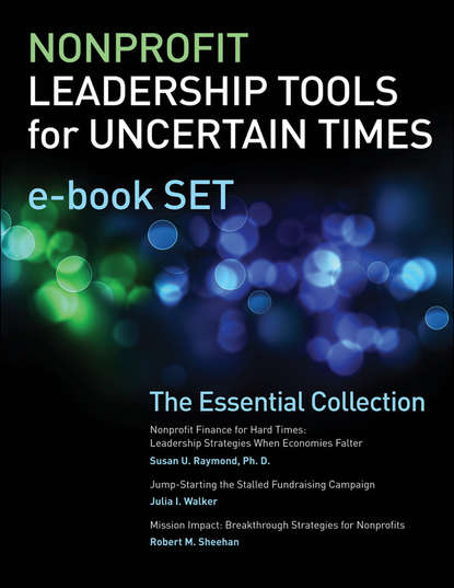 Скачать книгу Nonprofit Leadership Tools for Uncertain Times e-book Set. The Essential Collection