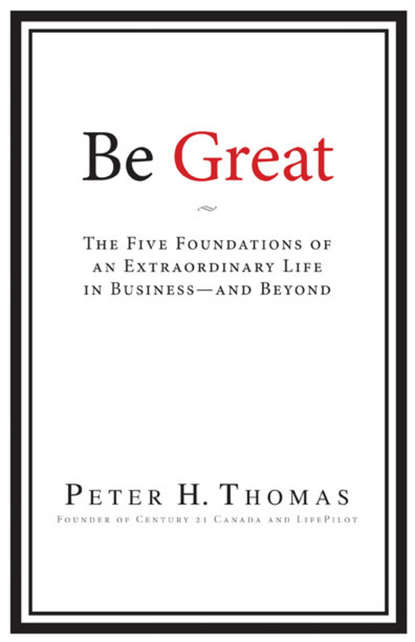 Скачать книгу Be Great. The Five Foundations of an Extraordinary Life in Business - and Beyond