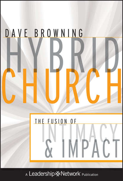 Скачать книгу Hybrid Church. The Fusion of Intimacy and Impact