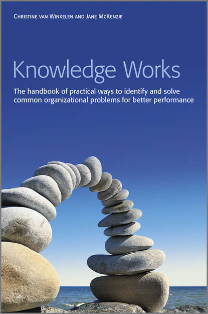 Скачать книгу Knowledge Works. The Handbook of Practical Ways to Identify and Solve Common Organizational Problems for Better Performance