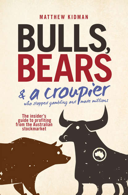 Скачать книгу Bulls, Bears and a Croupier. The insider's guide to profi ting from the Australian stockmarket