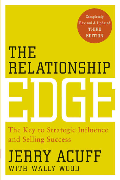 Скачать книгу The Relationship Edge. The Key to Strategic Influence and Selling Success