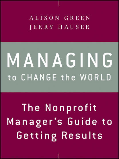 Скачать книгу Managing to Change the World. The Nonprofit Manager's Guide to Getting Results