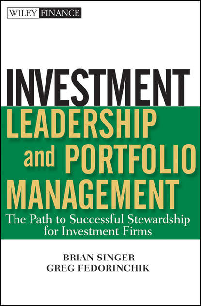 Скачать книгу Investment Leadership and Portfolio Management. The Path to Successful Stewardship for Investment Firms