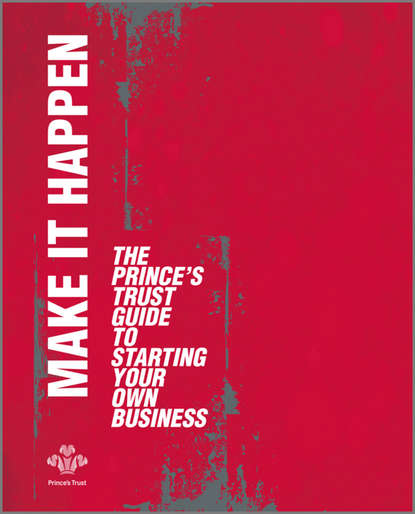 Скачать книгу Make It Happen. The Prince's Trust Guide to Starting Your Own Business