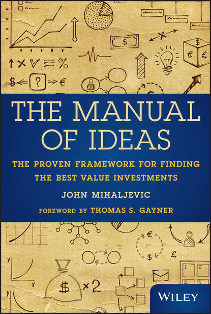 Скачать книгу The Manual of Ideas. The Proven Framework for Finding the Best Value Investments