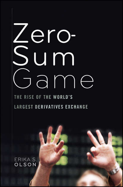 Скачать книгу Zero-Sum Game. The Rise of the World's Largest Derivatives Exchange