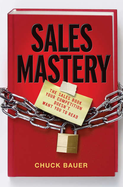 Скачать книгу Sales Mastery. The Sales Book Your Competition Doesn't Want You to Read