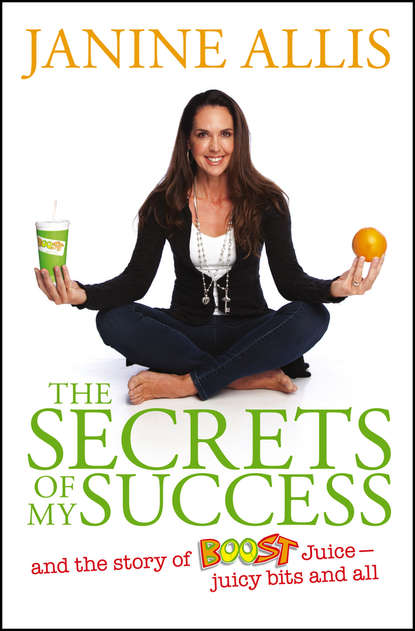 The Secrets of My Success. The Story of Boost Juice, Juicy Bits and All