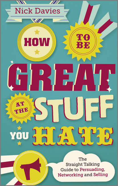 Скачать книгу How to Be Great at The Stuff You Hate. The Straight-Talking Guide to Networking, Persuading and Selling