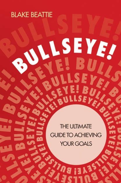 Скачать книгу Bullseye!. The Ultimate Guide to Achieving Your Goals