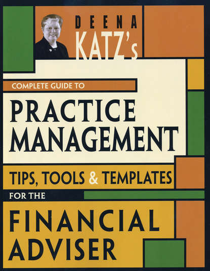 Скачать книгу Deena Katz's Complete Guide to Practice Management. Tips, Tools, and Templates for the Financial Adviser