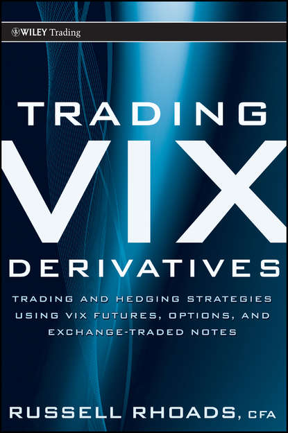 Скачать книгу Trading VIX Derivatives. Trading and Hedging Strategies Using VIX Futures, Options, and Exchange Traded Notes