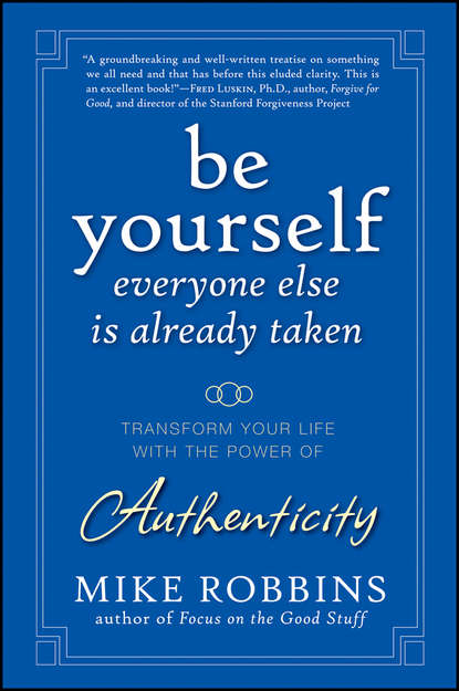 Скачать книгу Be Yourself, Everyone Else is Already Taken. Transform Your Life with the Power of Authenticity