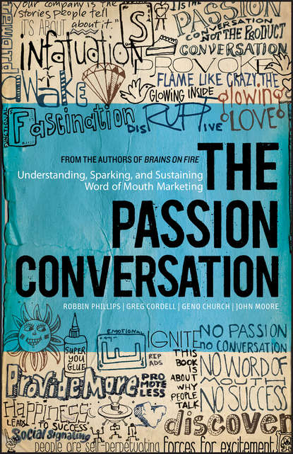 Скачать книгу The Passion Conversation. Understanding, Sparking, and Sustaining Word of Mouth Marketing