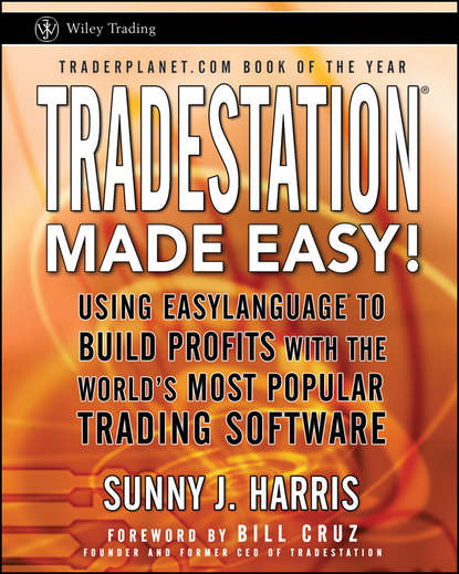 Скачать книгу TradeStation Made Easy!. Using EasyLanguage to Build Profits with the World's Most Popular Trading Software